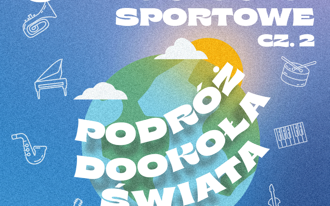 Zapraszamy na półkolonie muzyczno-sportowe “Podróż dookoła świata cz.2″